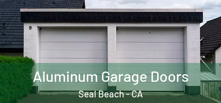  Aluminum Garage Doors Seal Beach - CA