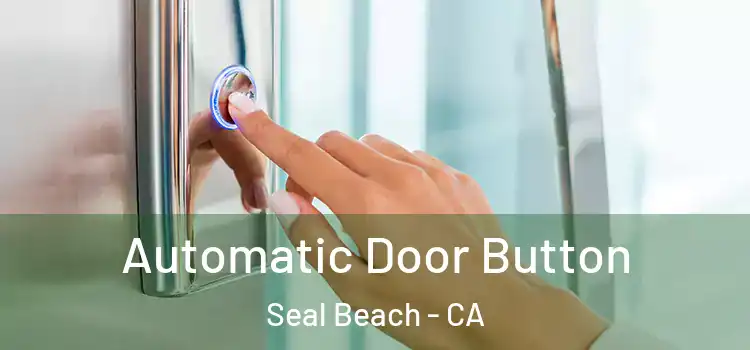 Automatic Door Button Seal Beach - CA