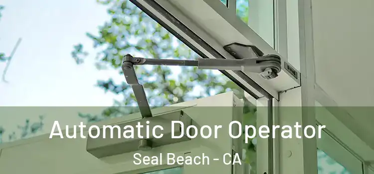 Automatic Door Operator Seal Beach - CA
