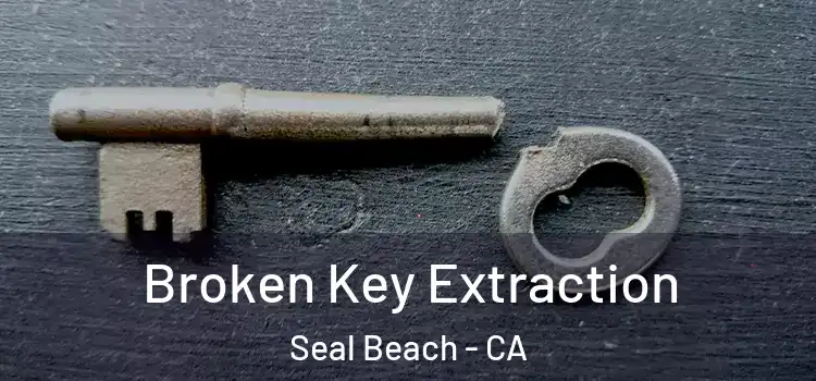  Broken Key Extraction Seal Beach - CA