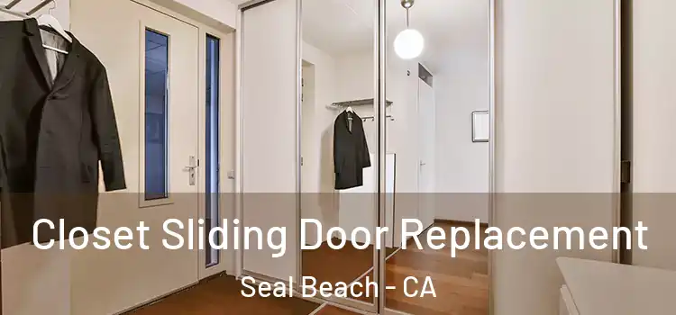 Closet Sliding Door Replacement Seal Beach - CA