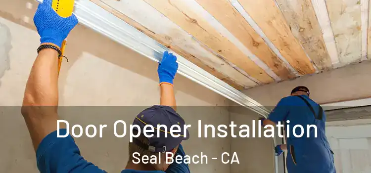 Door Opener Installation Seal Beach - CA
