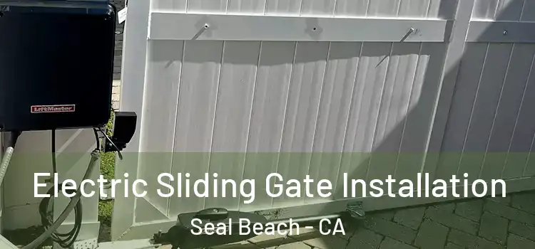 Electric Sliding Gate Installation Seal Beach - CA