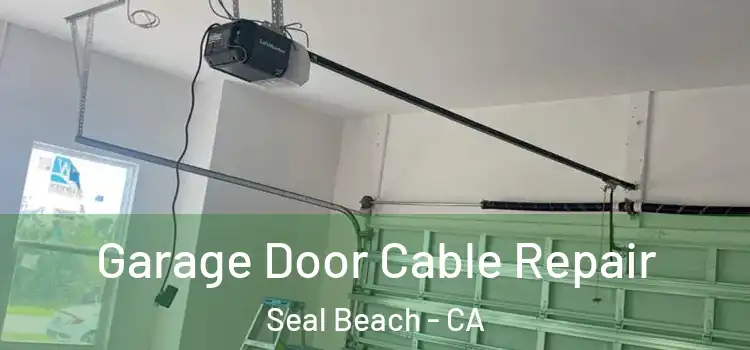  Garage Door Cable Repair Seal Beach - CA