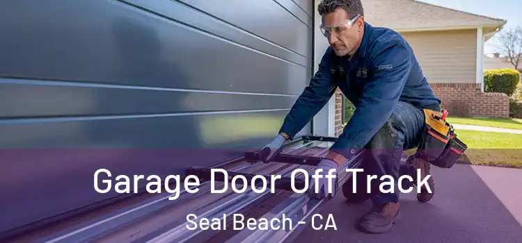  Garage Door Off Track Seal Beach - CA