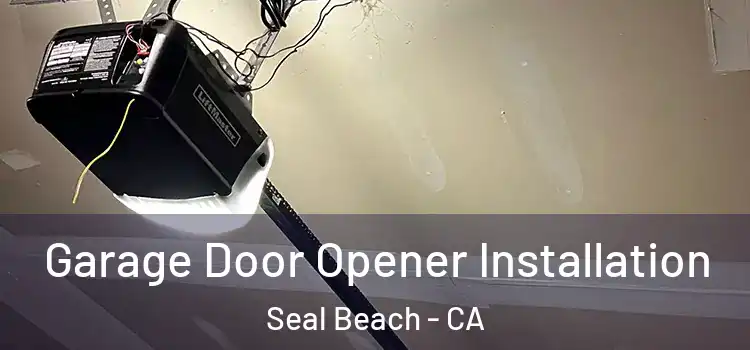  Garage Door Opener Installation Seal Beach - CA