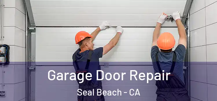  Garage Door Repair Seal Beach - CA