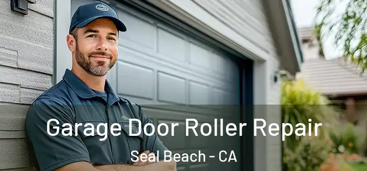  Garage Door Roller Repair Seal Beach - CA