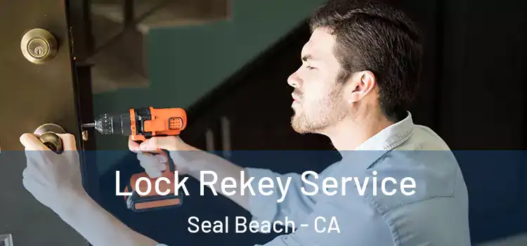  Lock Rekey Service Seal Beach - CA