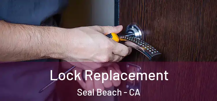 Lock Replacement Seal Beach - CA