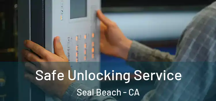 Safe Unlocking Service Seal Beach - CA