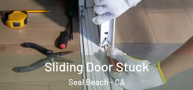 Sliding Door Stuck Seal Beach - CA